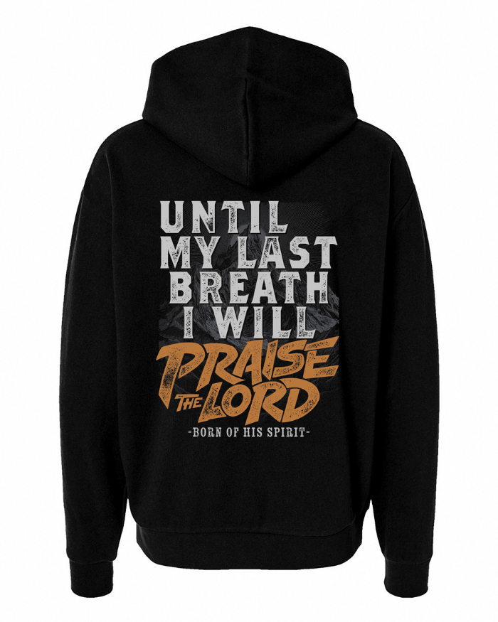 Until My Last Breath I Will Praise the Lord Hoodie | Born of His Spirit